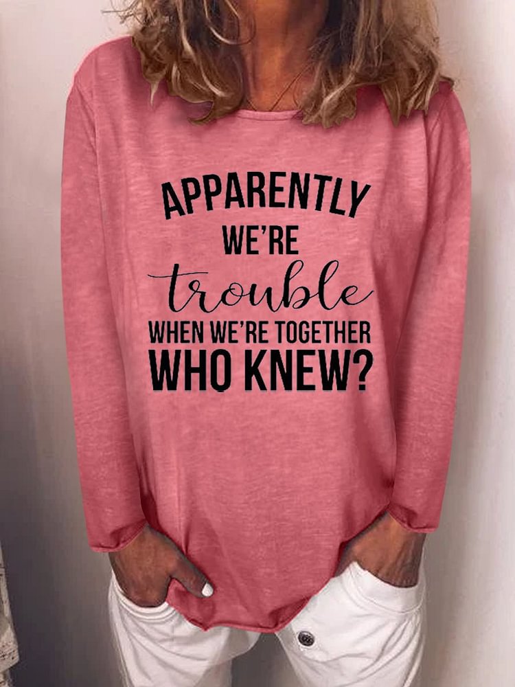 Bestdealfriday Apparently We??Re Trouble When We??Re Together Tee 11409974