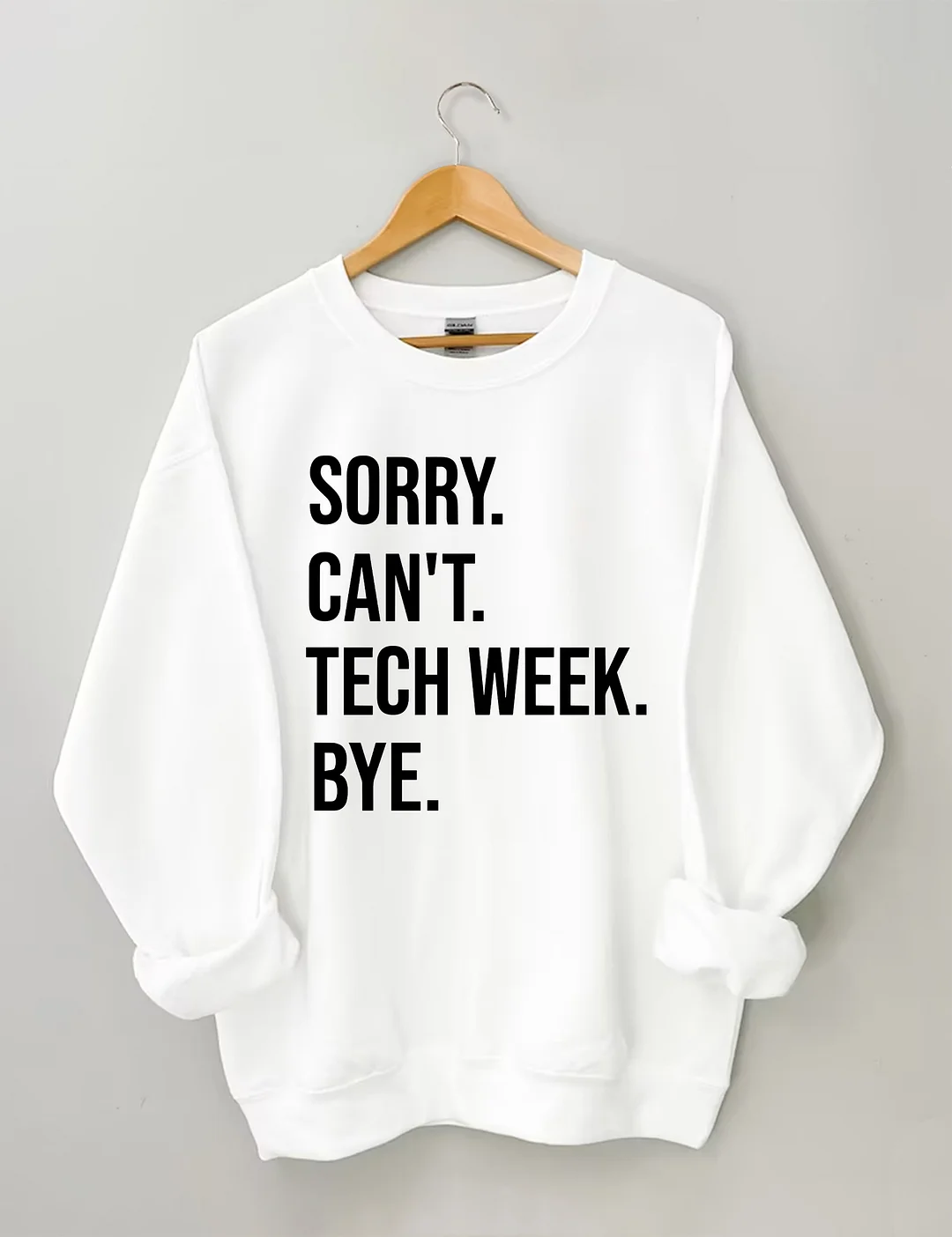 Sorry Can't Tech Week Bye Theatre Sweatshirt