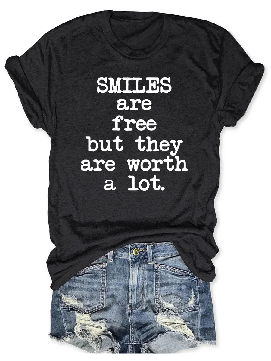 Smiles Are Free But They Are Worth A Lot T-shirt
