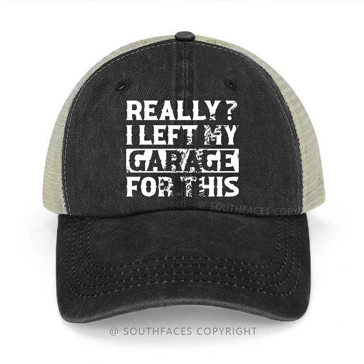 Really? I Left My Garage For This Sarcastic Men's Trucker Cap