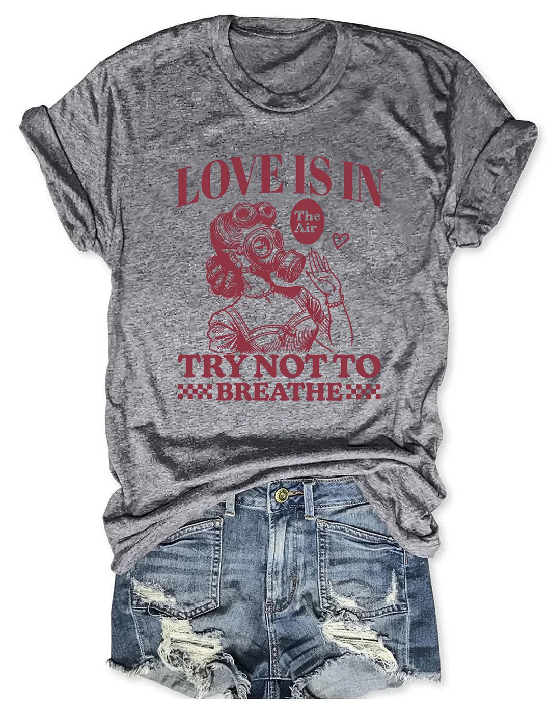 Love Is In The Air Try Not To Breathe T-shirt