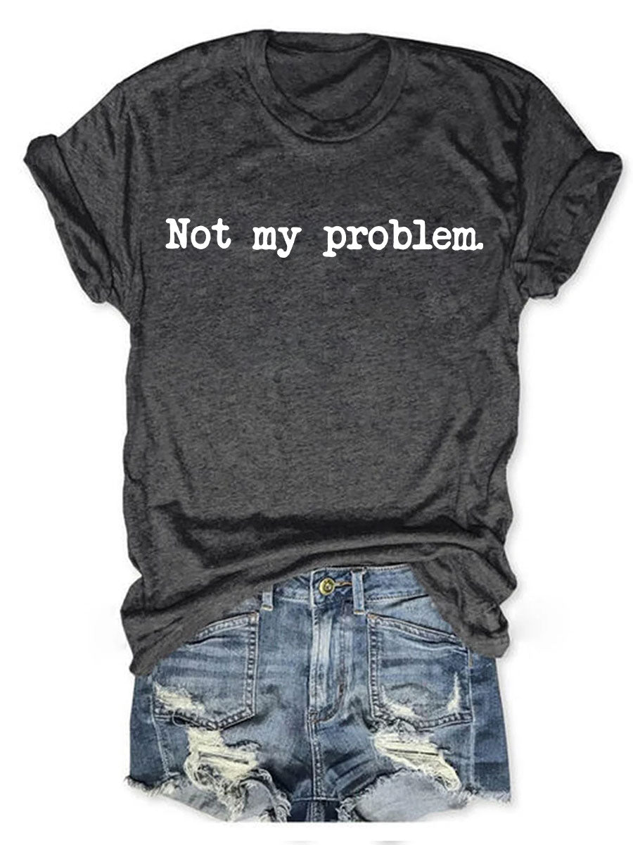 Not My Problem T Shirt