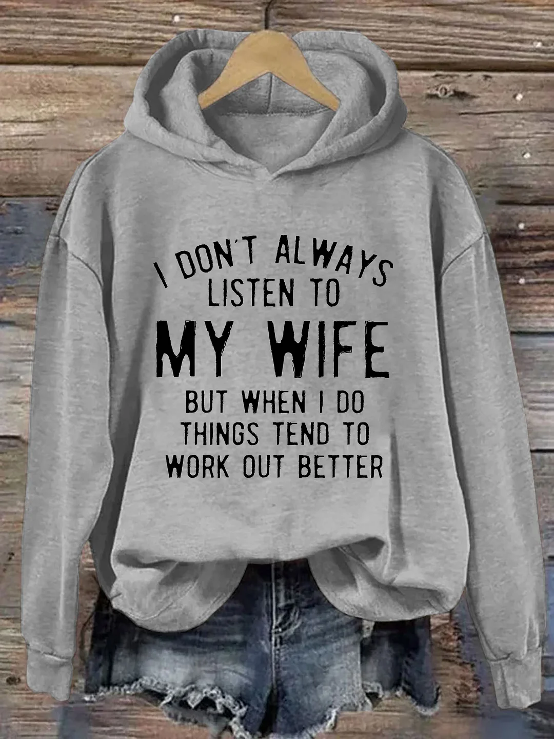 I Don't Always Listen To My Wife But Things Tend To Work Out Better Hoodie