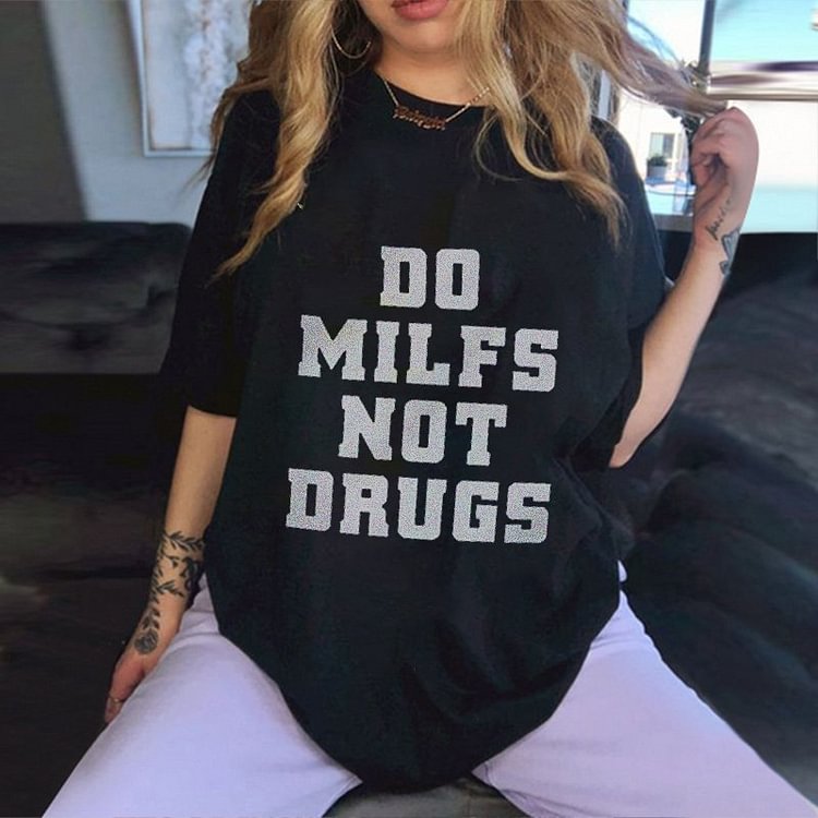 Do Milfs Not Drugs Print T-Shirt