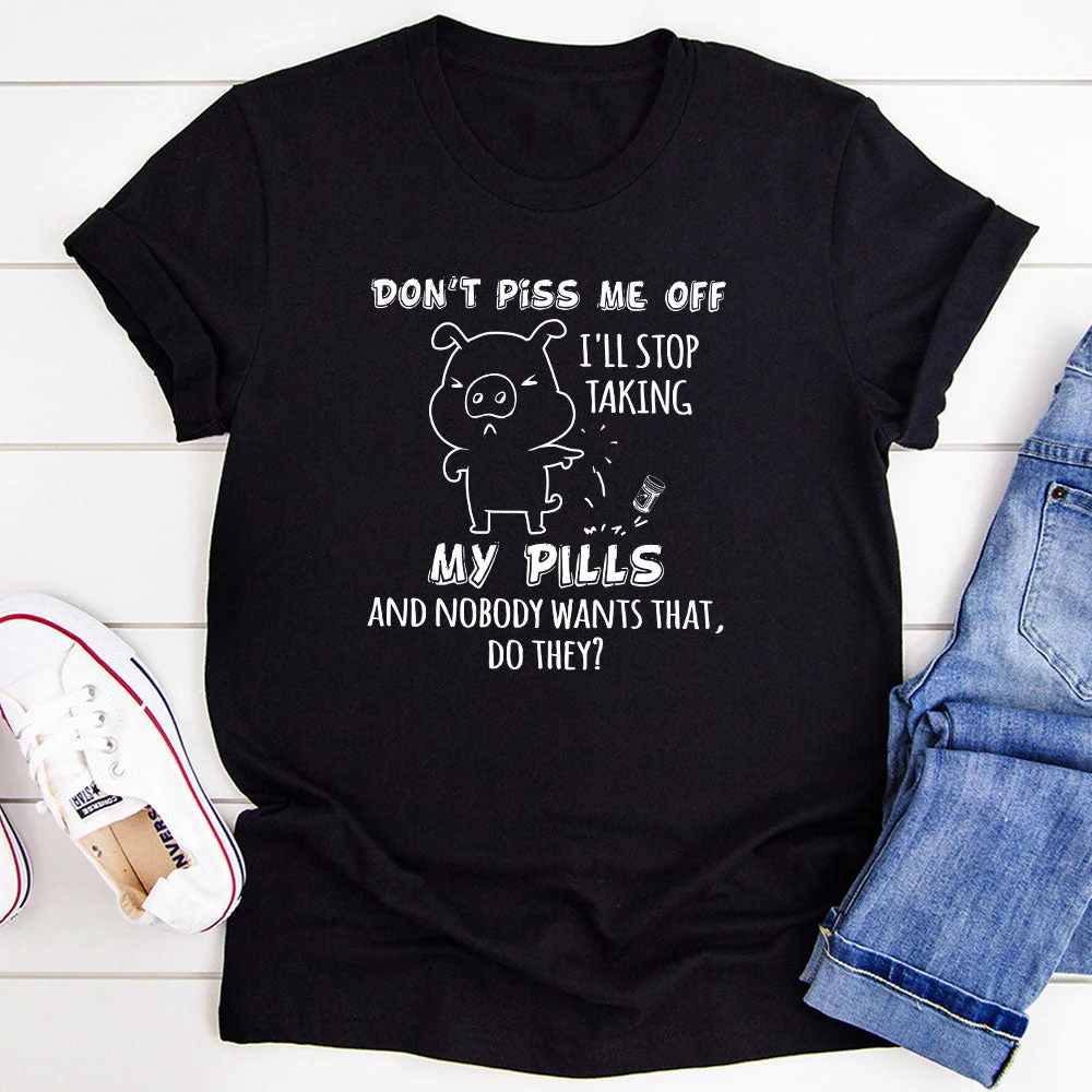 Graphic T-Shirts Don't Piss Me Off T-Shirt