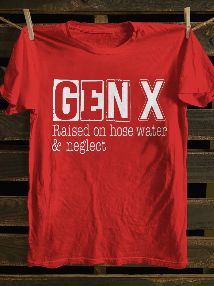 Gen X Raised On Hose Water and Neglect T-shirt