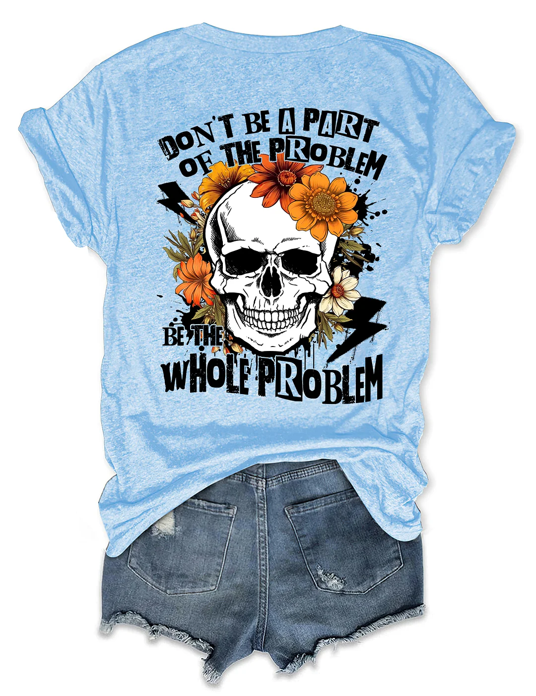 Don‘t Be Part Of The Problem Be The Whole Problem T-Shirt