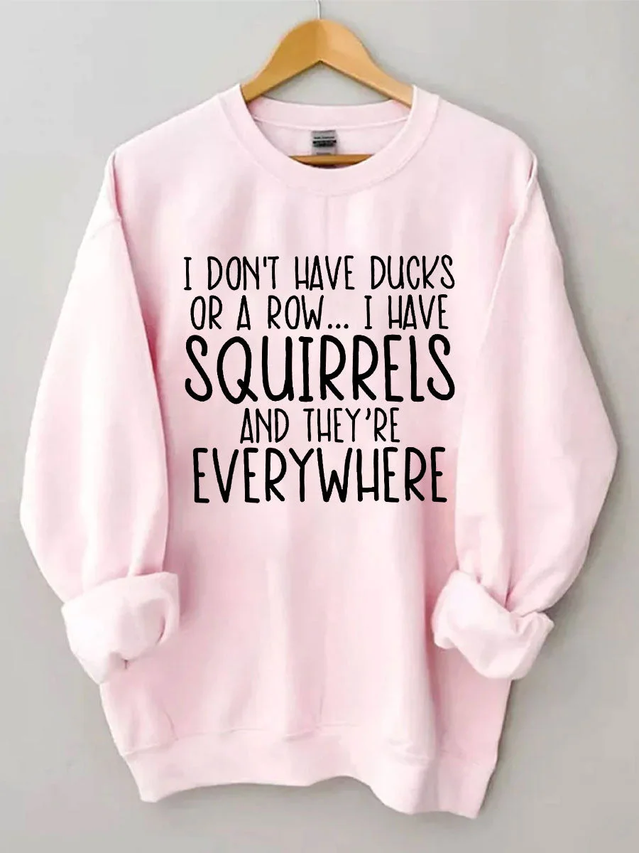 I Don't Have Ducks Sweatshirt