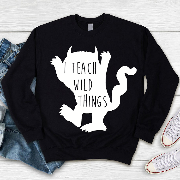 I Teach Wild Things Sweatshirt