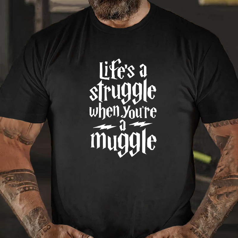 Life's A Struggle When You're Muggle T-shirt ctolen