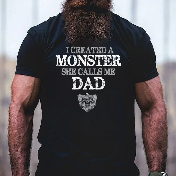 I Created A Monster She Calls Me Dad Printed Men's T-shirt