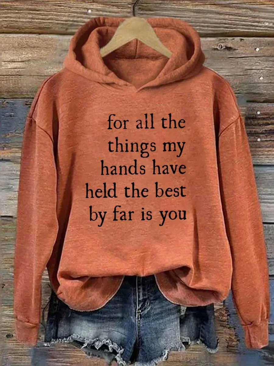 For All The Things My Hands Have Held The Best By Far Is You Hoodie