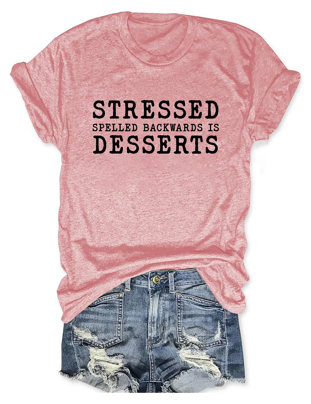 Stressed Spelled Backwards Is Desserts T-Shirt