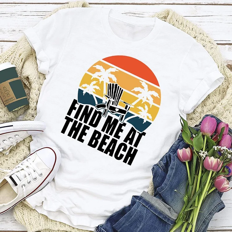 Find me at the beach  T-shirt Tee - 02279