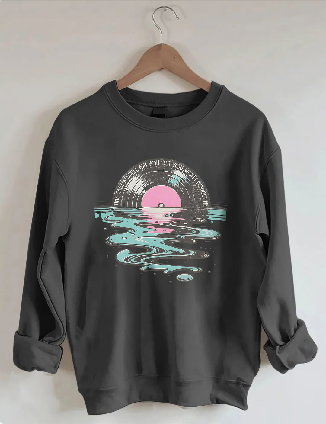 Time Casts A Spell On You But You Won't Forget Me Sweatshirt