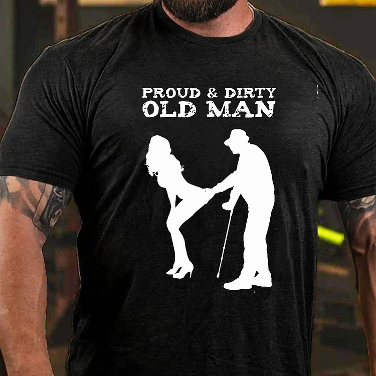 Proud & Dirty Old Man T-shirt