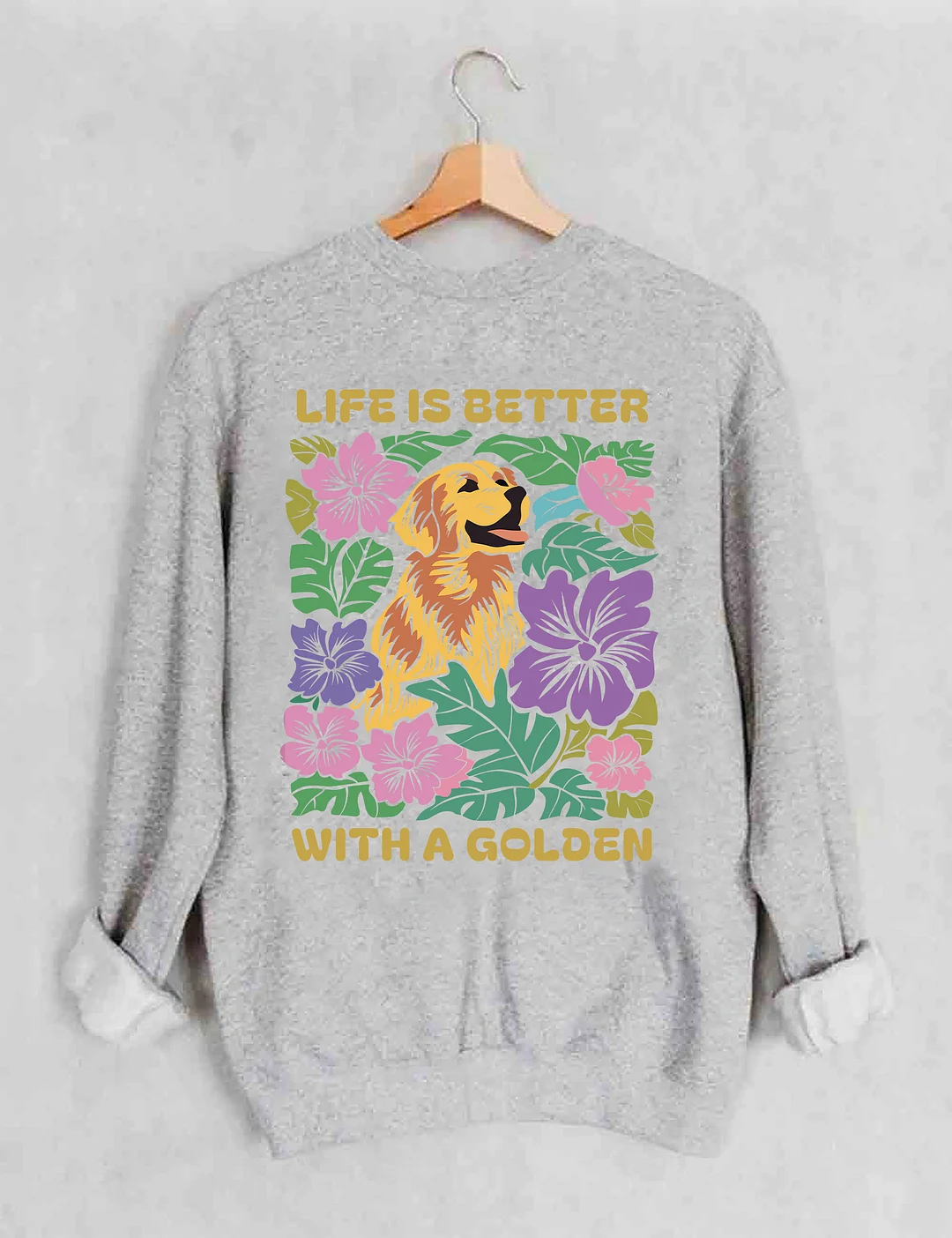 Life Is Better With A Golden Sweatshirt
