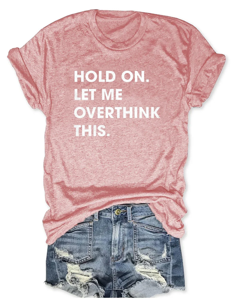Hold On Let me Overthink This T-shirt