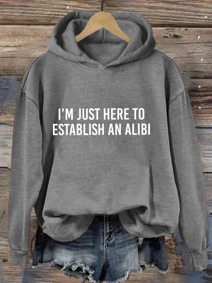 I'm Just Here To Establish An Alibi Hoodie