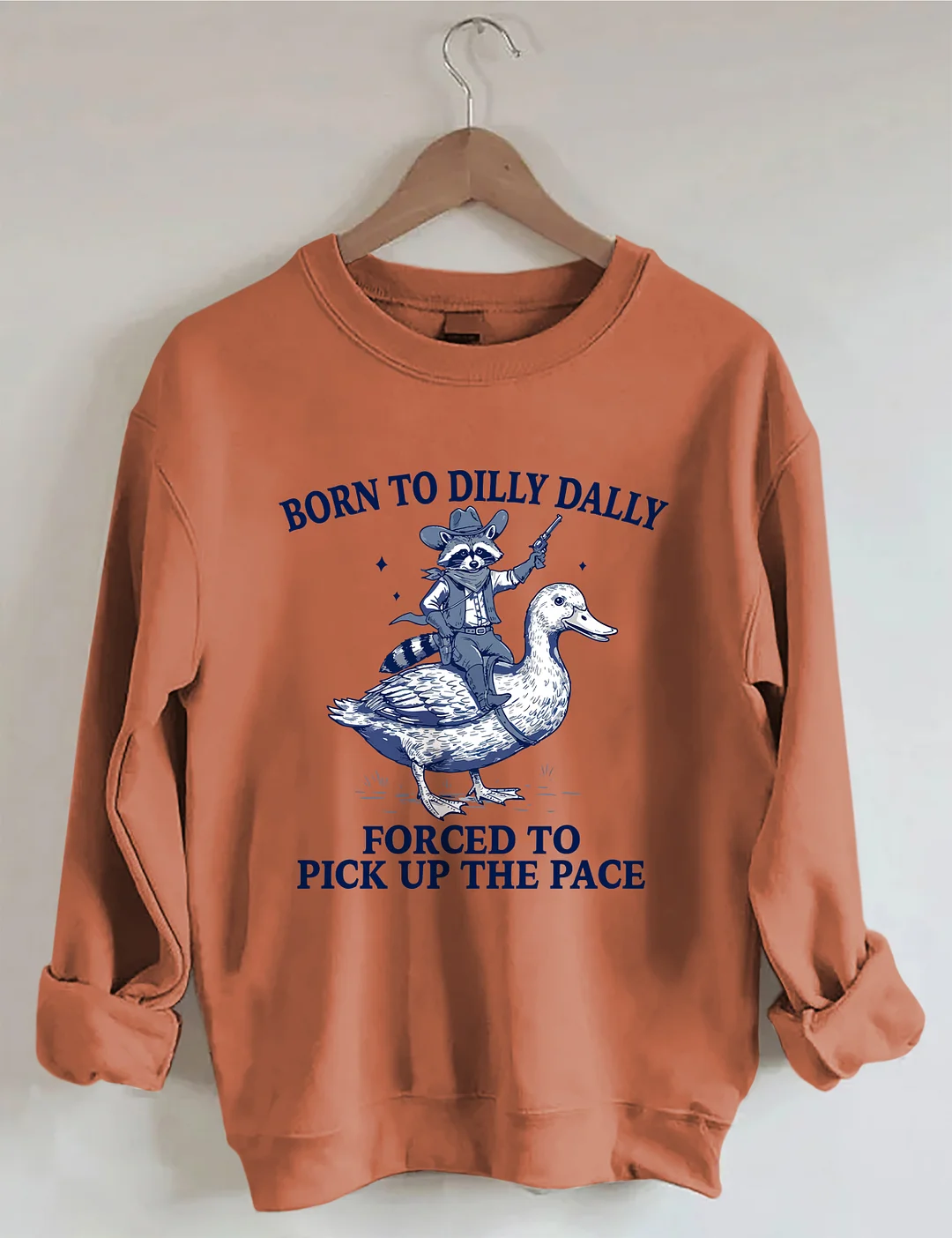 Born To Dilly Dally Forced To Pick Up The Pace Sweatshirt