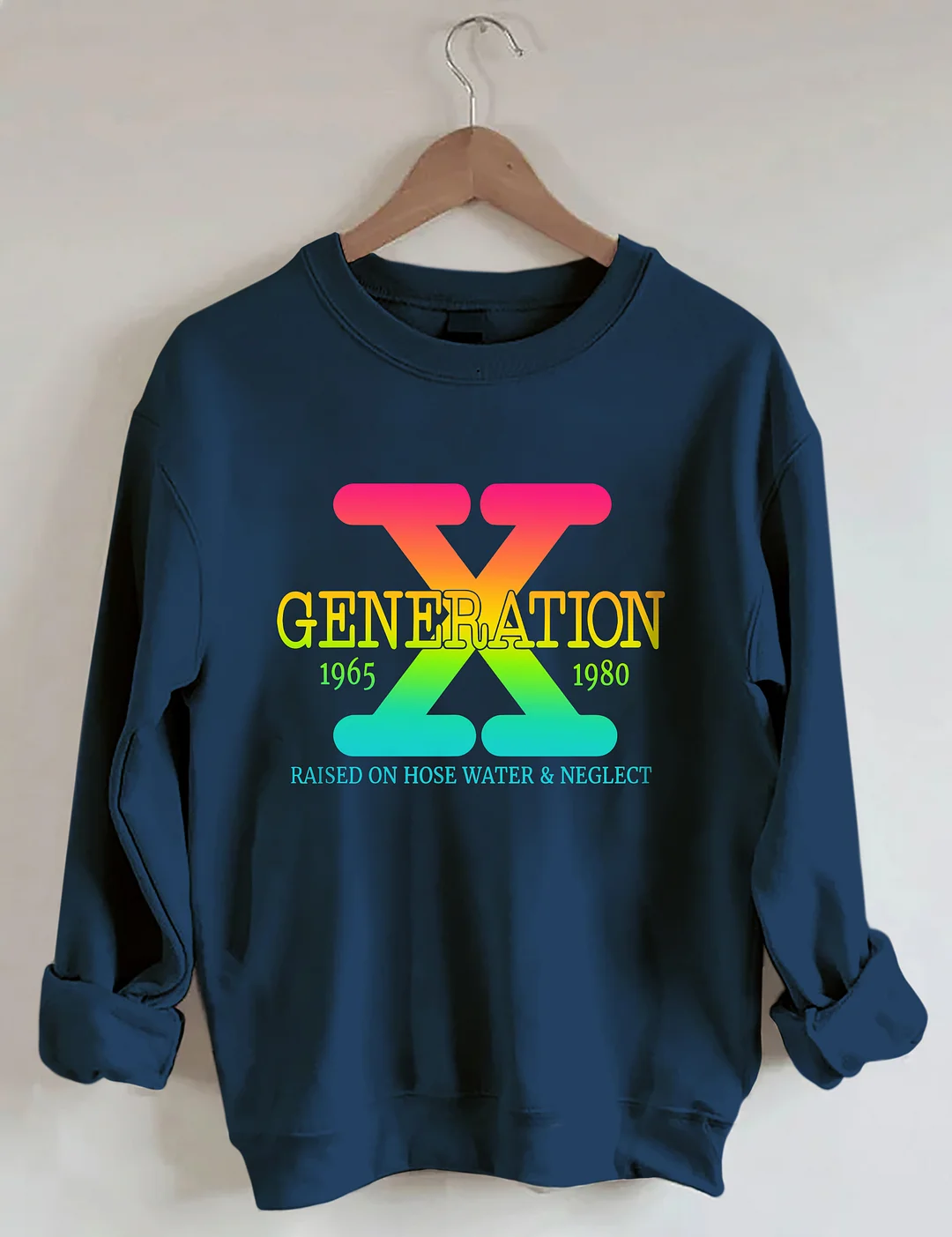 Generation X Raised On Hose Water & Neglect Sweatshirt