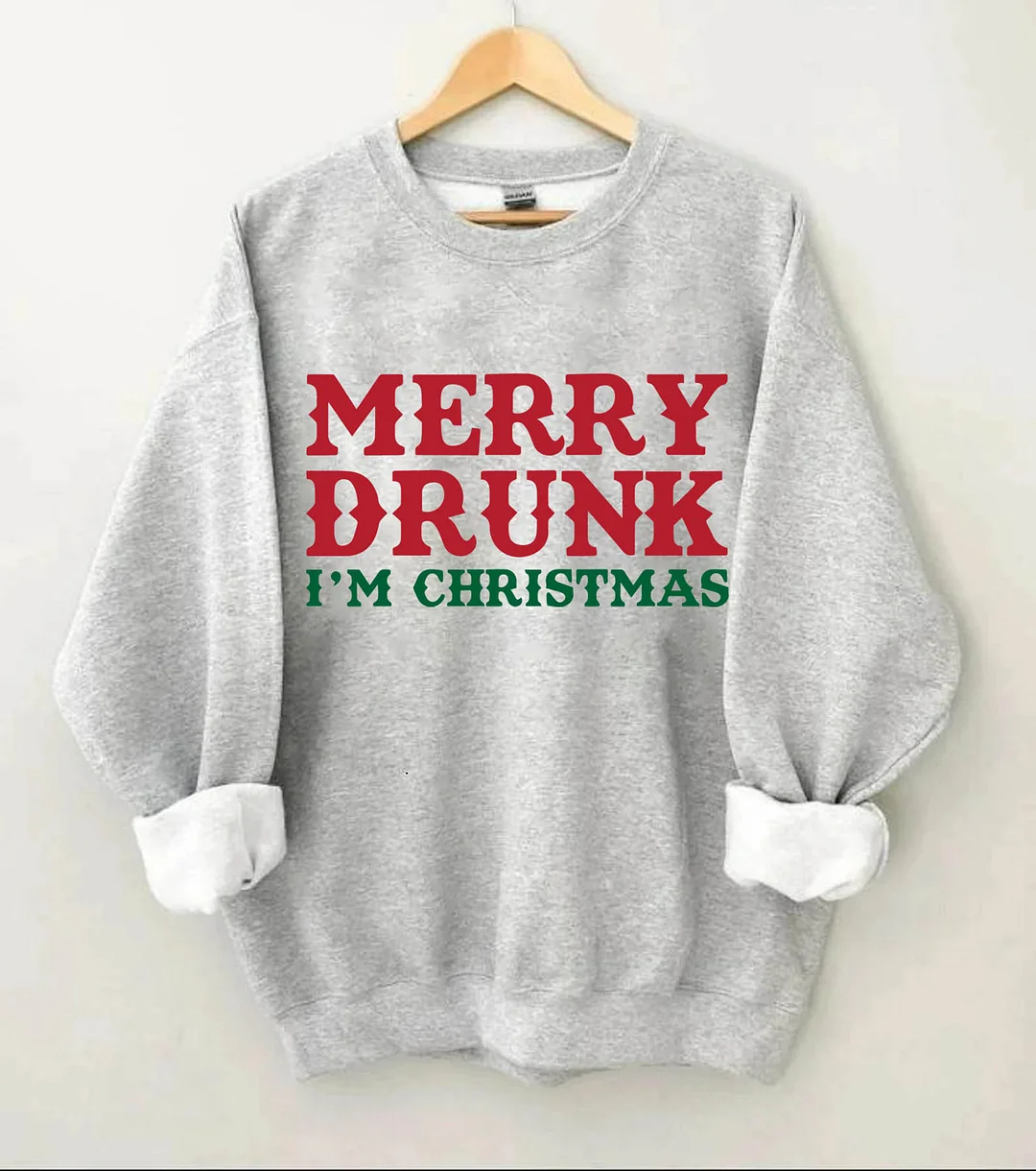 MERRY DRUNK I'M CHRISTMAS Sweatshirt