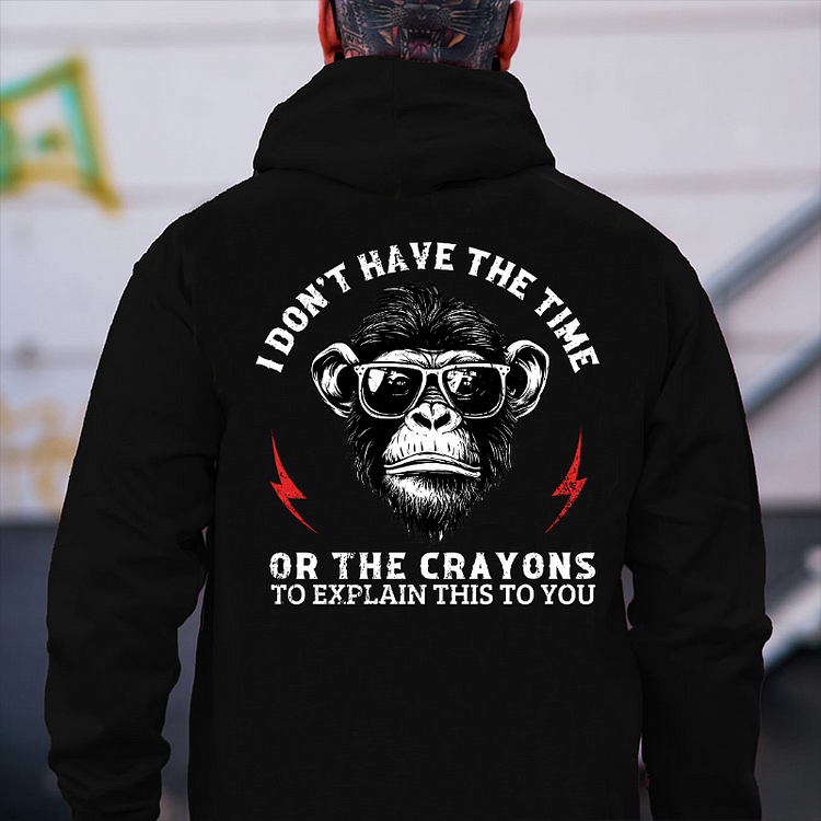 I Don't Have The Time Or The Crayons To Explain This To You Hoodies