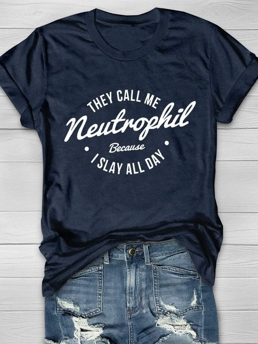 They Call Me Neutrophil Because I Slay All Day Print Short Sleeve T-shirt