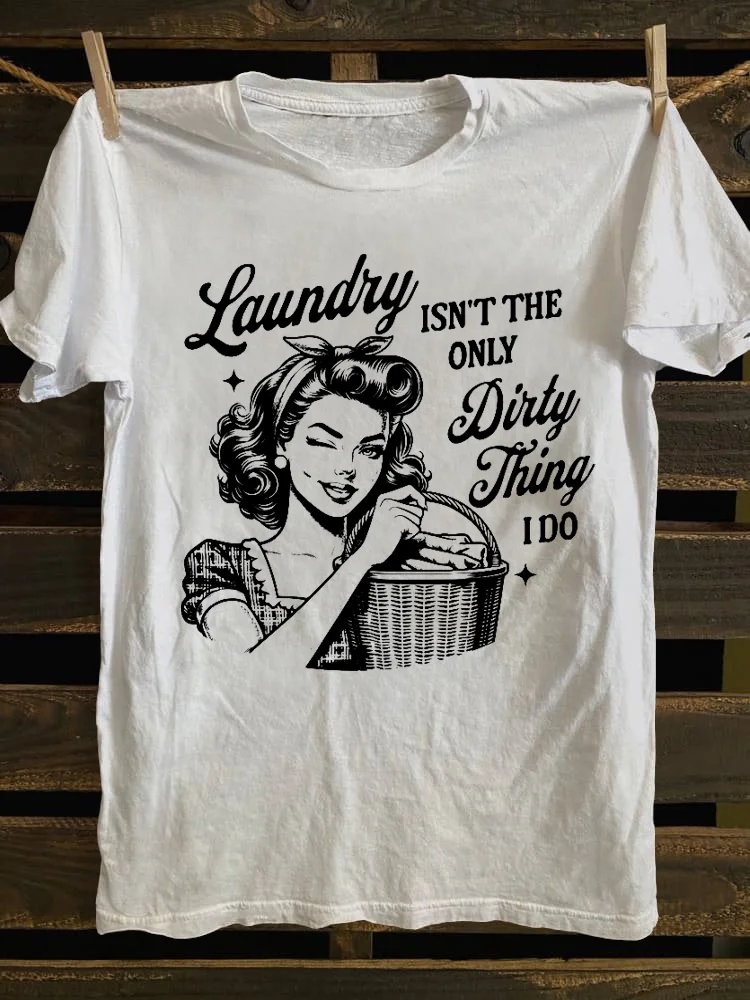Teecade Teecade Laundry Isnt The Only Dirty Thing I Do T-shirt