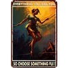 Everything Will Kill You So Choose Something Fun - Metal Tin Signs(8*12Inch/12*16Inch)