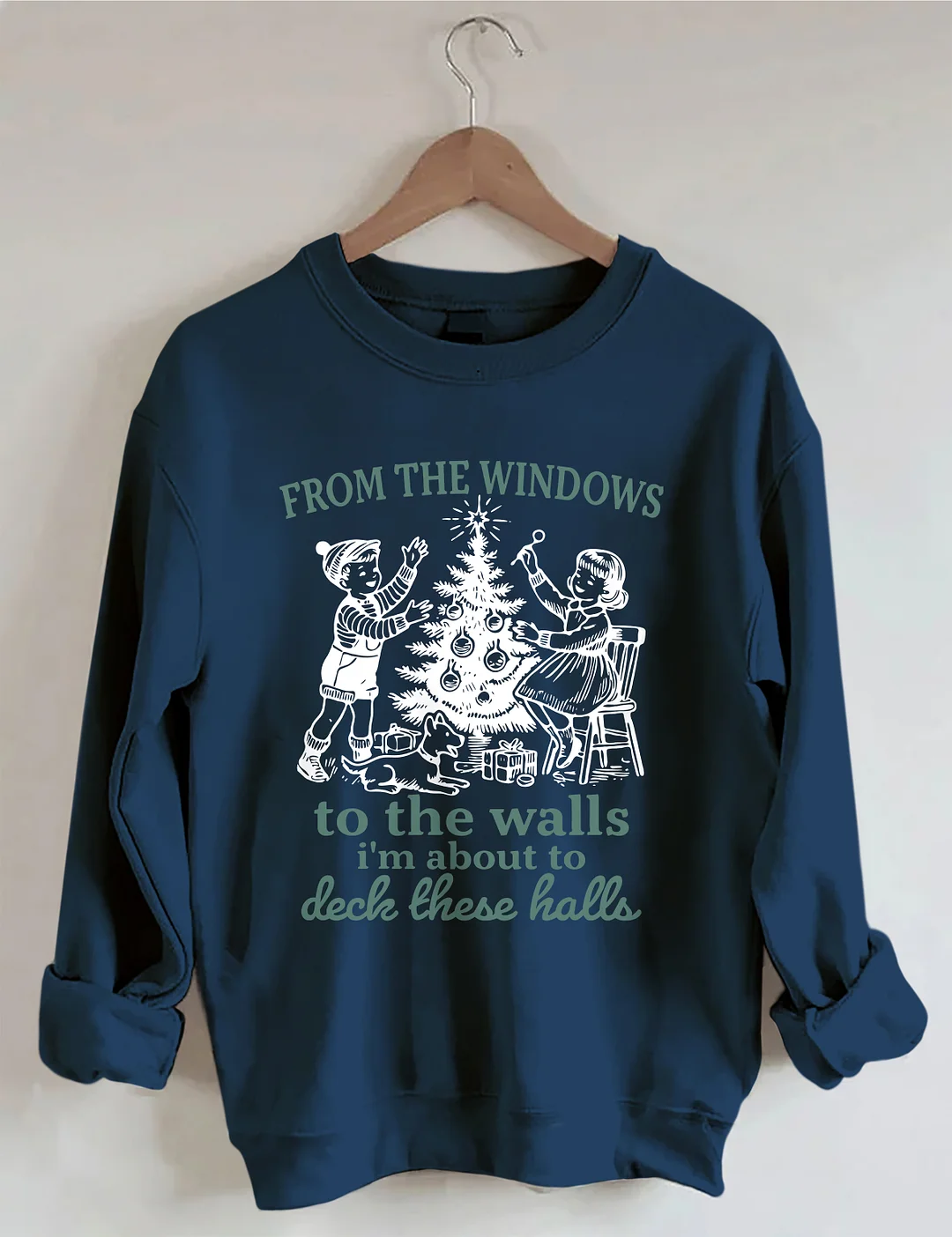 From The Windows To The Walls I'm About To Deck These Halls Sweatshirt