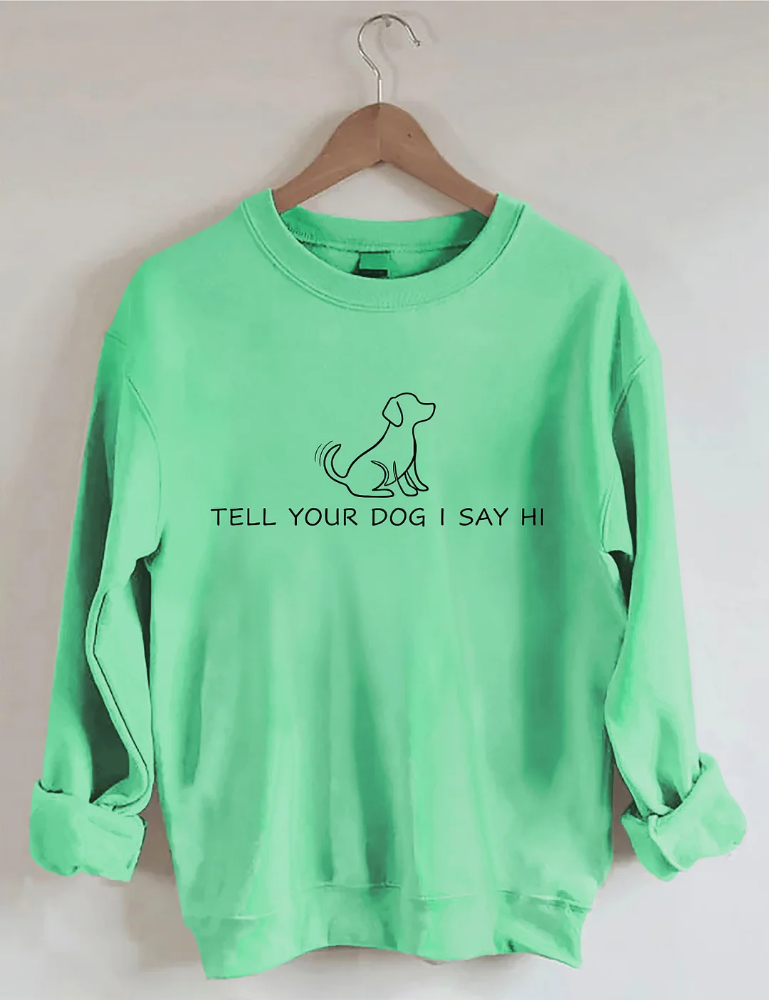 Tell Your Dog I Say Hi Sweatshirt