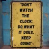 Don't Watch The Clock Do What It Does Keep Going - Vintage Metal Signs(12*16Inch) - Warning