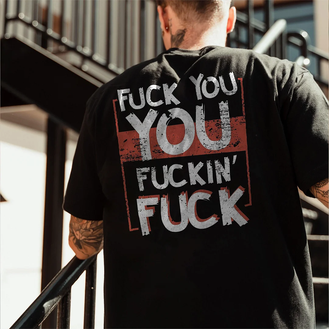 FUCK YOU YOU FUCKING FUCK Letter Graphic Black Print T-shirt