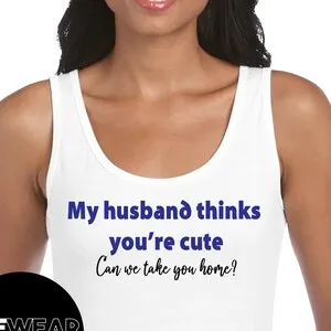 pornhint Pornhint My Husband Thinks You're Cute, can We take you home? T-Shirt, Tanktop, Cami or Hoodie BDSM Hotwife Fetish Cuckold Stag & Doe Swingers