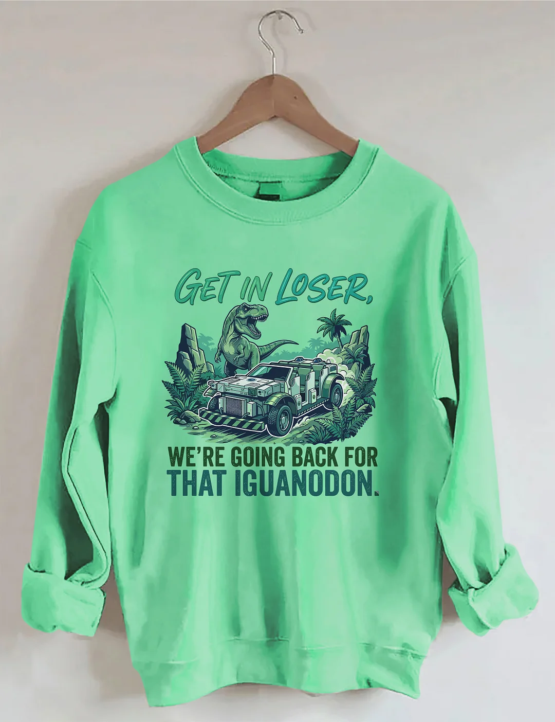 Get In Loser We're Going Back For That Iguanodon Sweatshirt