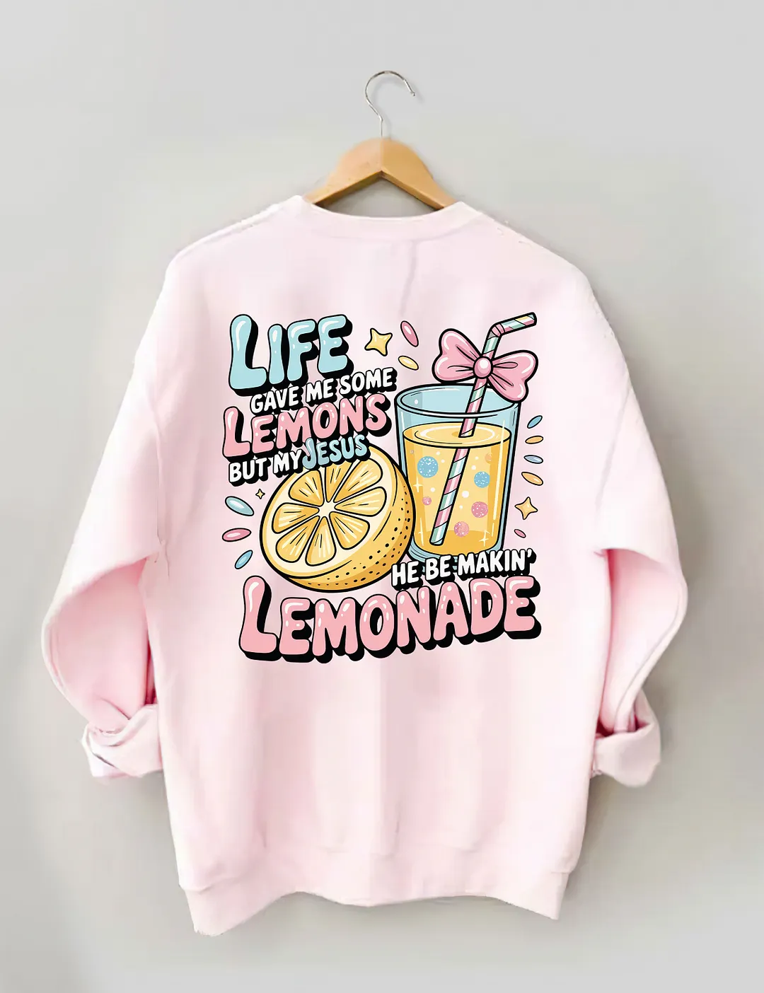 Life Gave Me Some Lemons But My Jesus He Be Makin' Lemonade Sweatshirt