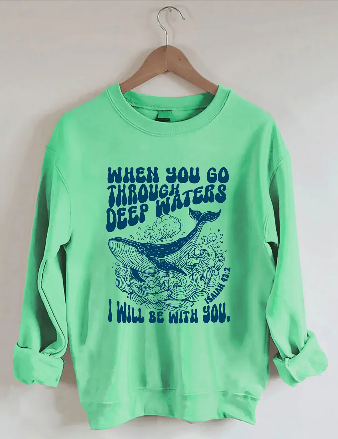 When You Go Through Deep Waters I Will Be With You Sweatshirt