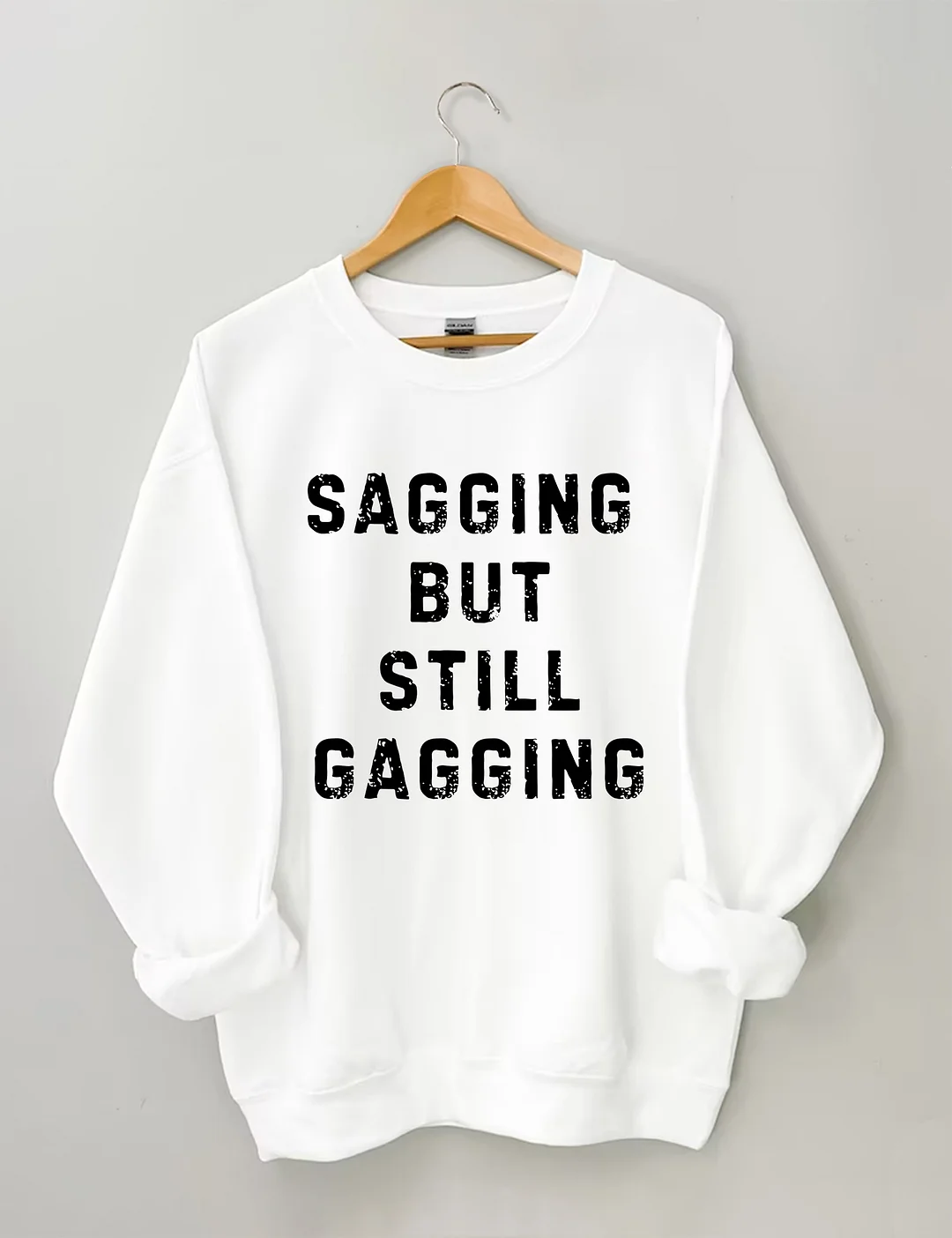 Sagging But Still Gagging Sweatshirt