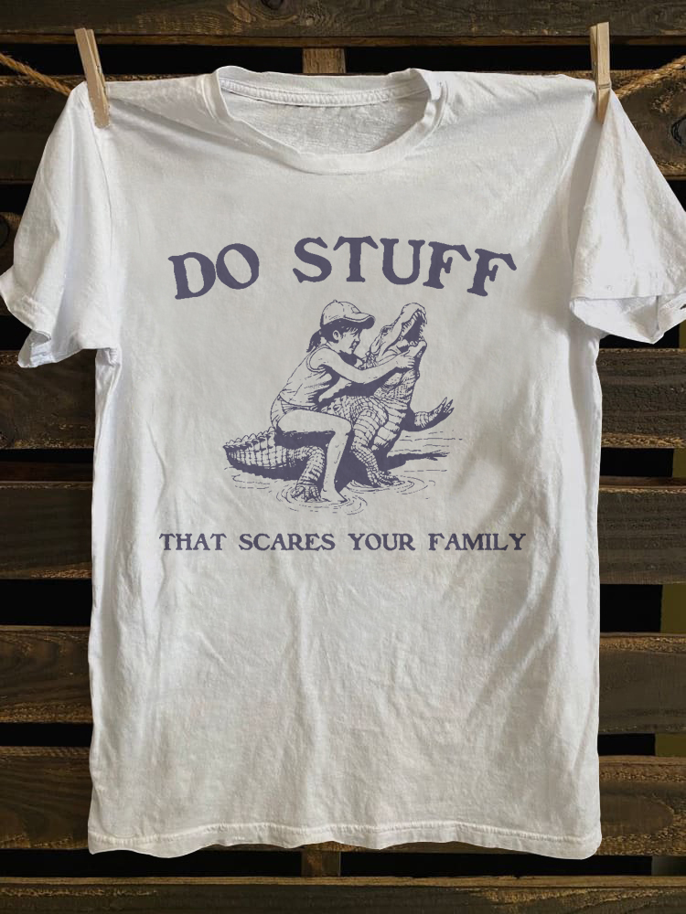 Do Stuff That Scares Your Family T-shirt