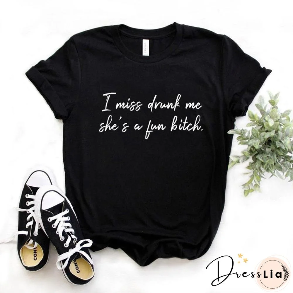 IMissDrunkMeShe'sAFunBitch Print Women Tshirts Cotton Casual FunnyT Shirt For Lady Yong Girl Top Tee Hipster FS-110
