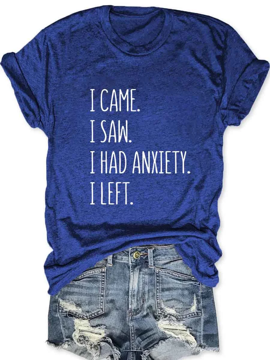 I Came I Saw I Had Anxiety I Left T-Shirt
