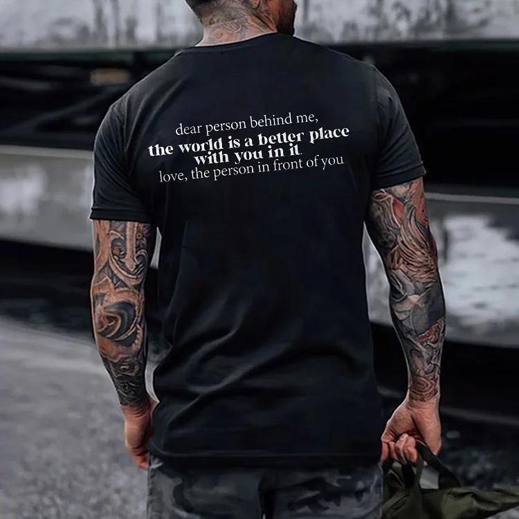 Dear Person Behind Me,The World Is A Better Place With You In It Printed Causal T-Shirt