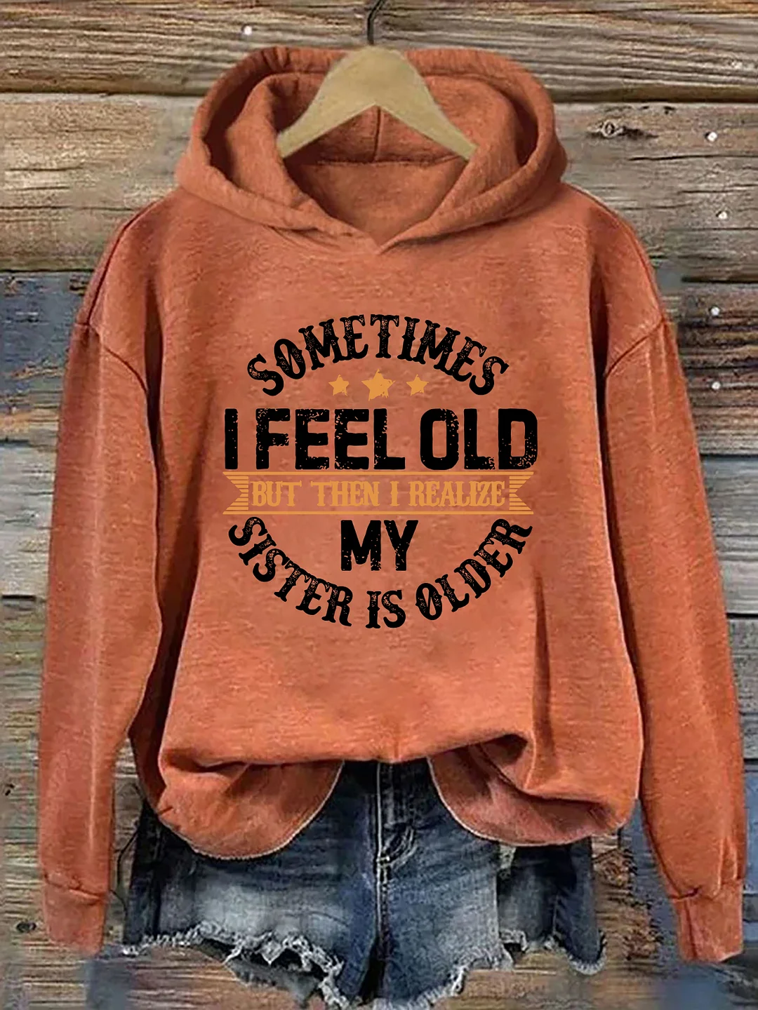 Sometimes I Feel Old But Then I Realize My Sister Is Older Hoodie