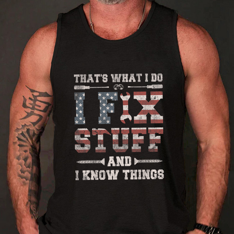 That's What I Do I Fix Stuff And I Know Things Men Tank Top