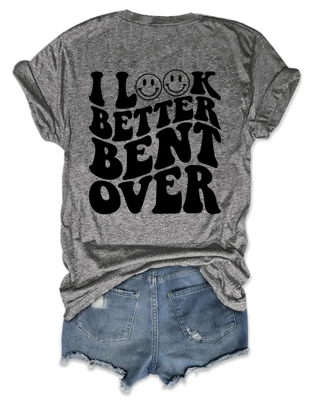 I Look Better Bent Over T-shirt