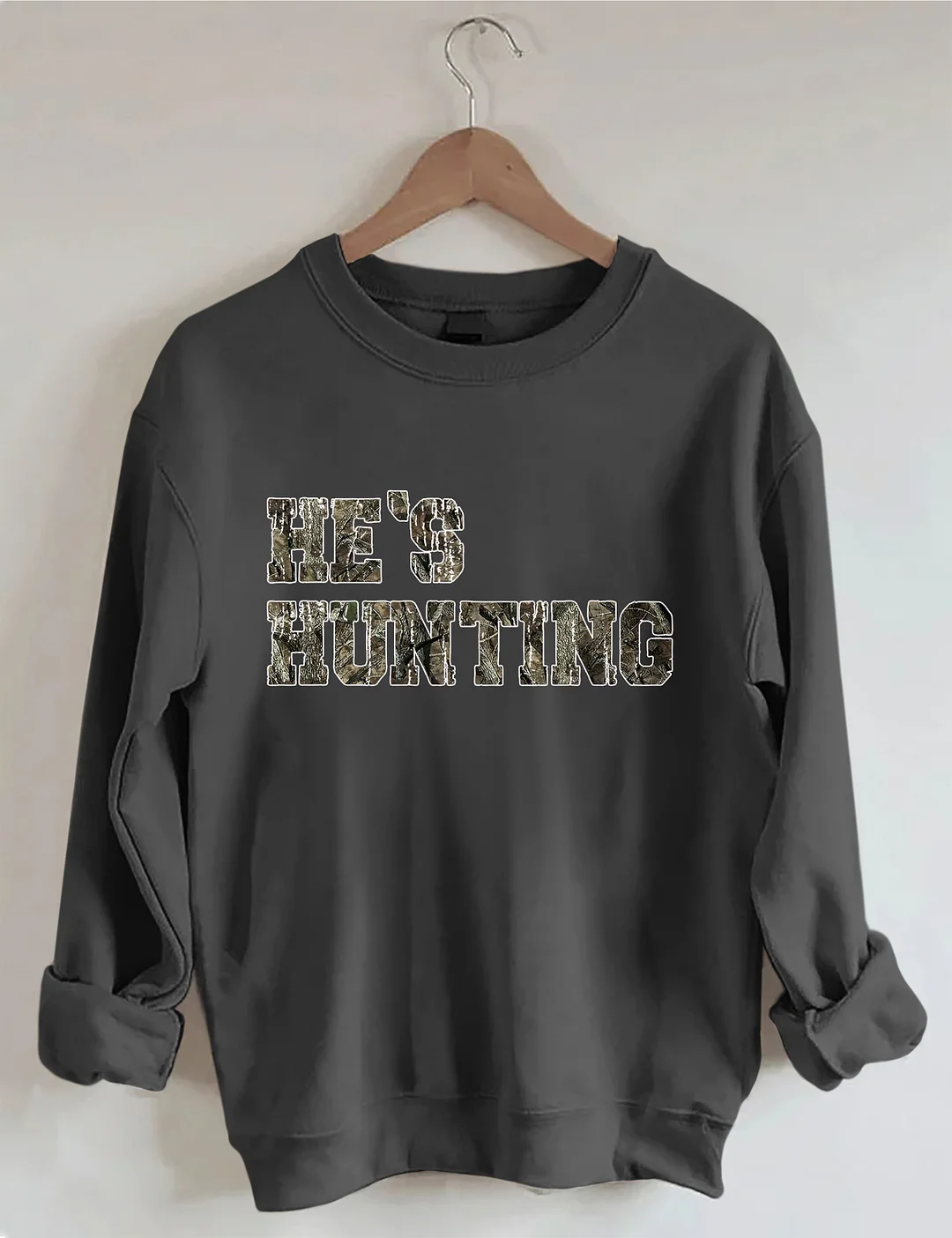 He's Hunting Sweatshirt