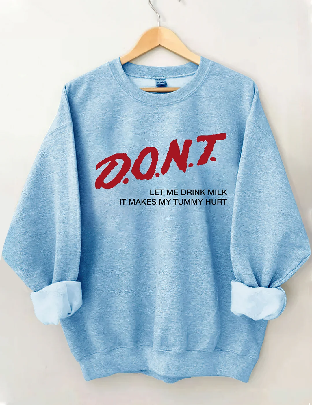Dont' Let Me Drink Milk It Makes My Tummy Hurt Sweatshirt