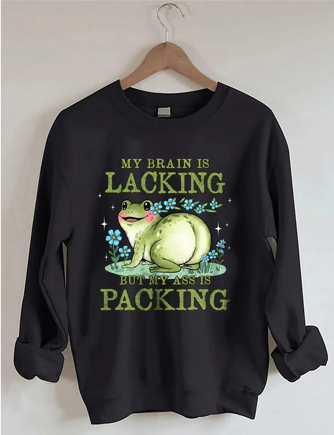 My Brain Is Lacking But My Ass Is Packing Sweatshirt