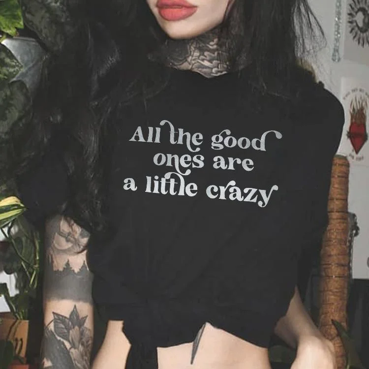 All The Good Ones Are A Little Crazy T-shirt
